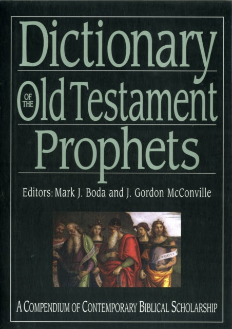 Dictionary of the Old Testament: Prophets: A Compendium Of Contemporary Biblical Scholarship