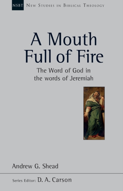 A Mouth full of fire: The Word Of God In The Words Of Jeremiah