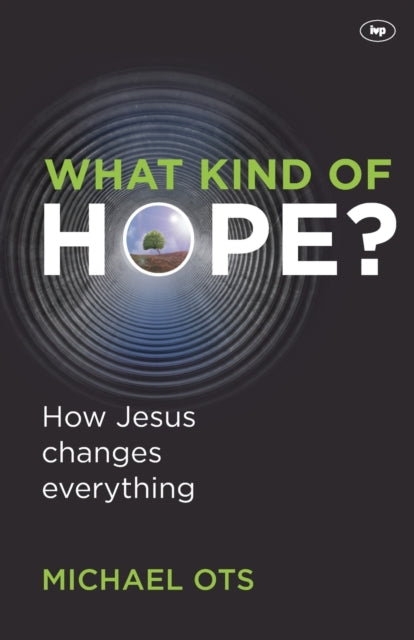 What Kind of Hope?: How Jesus Changes Everything