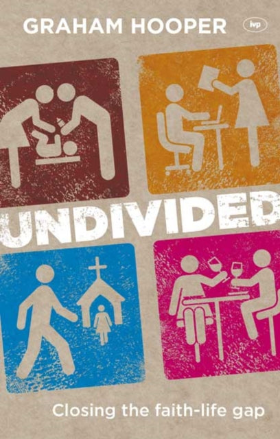 Undivided: Closing The Faith-Life Gap