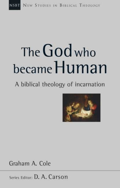 The God Who Became Human: A Biblical Theology Of Incarnation