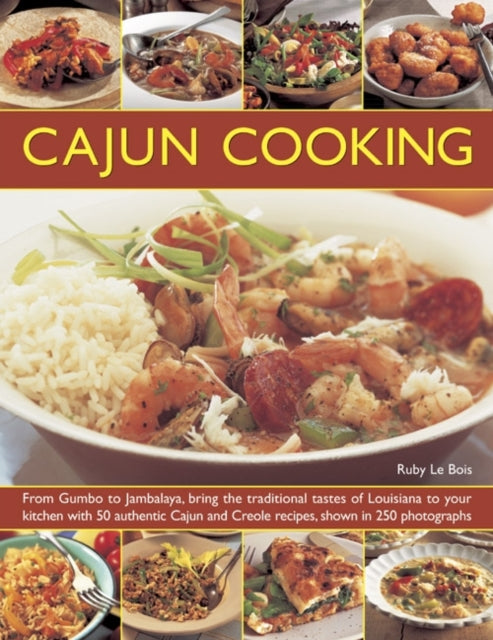 Cajun Cooking: From Gumbo to Jambalaya, Bring the Traditional Tastes of Louisiana to Your Kitchen with 50 Authentic Cajun and Creole Recipes