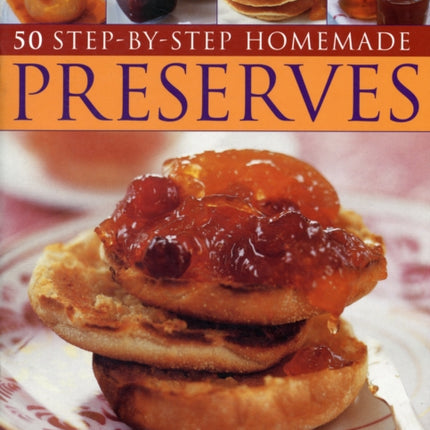 50 Step-by-step Home Made Preserves: Delicious Easy-to-follow Recipes for Jams, Jellies and Sweet Conserves