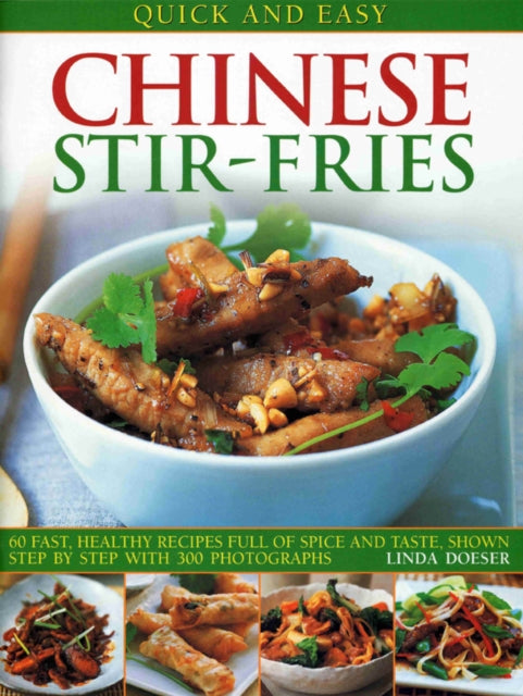 Quick and Easy Chinese Stir-fries: 60 Fast, Healthy Recipes with Spice and Taste, Shown Step by Step