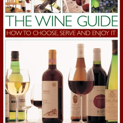 The Wine Guide: How to Choose, Serve and Enjoy it: An Expert Introduction - From Grape Varieties and Classic Wines to Tasting Techniques