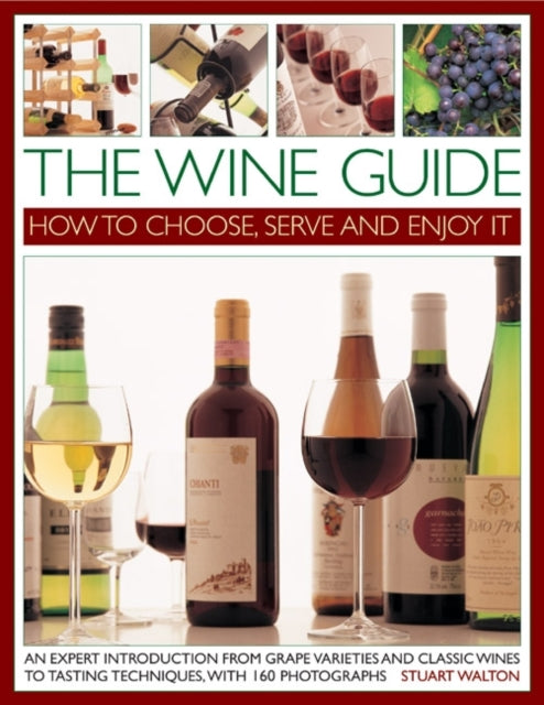 The Wine Guide: How to Choose, Serve and Enjoy it: An Expert Introduction - From Grape Varieties and Classic Wines to Tasting Techniques