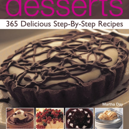 A Year of Desserts: 365 Delicious Step-by-Step Recipes: Fabulously Indulgent Sweet Temptations for Every Occasion, from Rich Creamy Puddings and Pies to Fruity Ices and Low-Fat Souffles, with Every Recipe Shown Step-by-Step in Over 1500 Glo