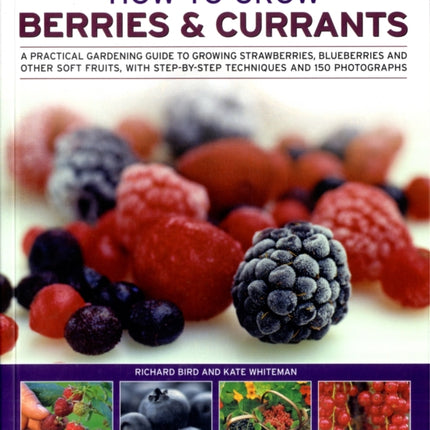 How to Grow Berries and Currants: A Practical Gardening Guide for Great Results, with Step-by-step Techniques and 185 Colour Photographs