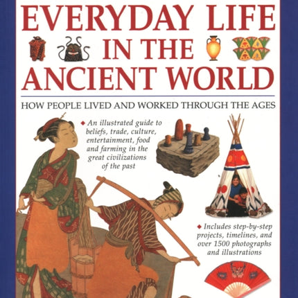 Everyday Life in the Ancient World: How people lived and worked through the ages