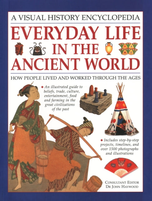 Everyday Life in the Ancient World: How people lived and worked through the ages