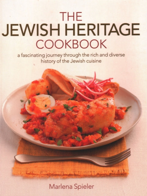 The Jewish Heritage Cookbook: A fascinating journey through the rich and diverse history of the Jewish cuisine