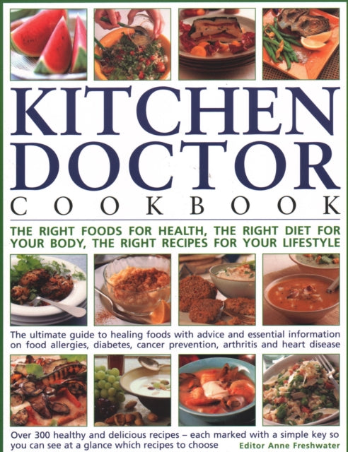 The Kitchen Doctor Cookbook: The right foods for health, the right diet for your body, the right recipes for your lifestyle: the ultimate guide to healing foods with advice and essential information on food allergies, diabetes, cancer preve