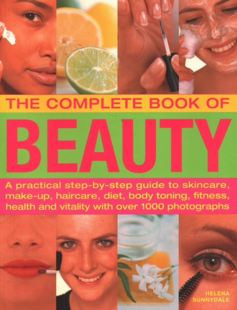 The Beauty, Complete Book of: A practical step-by-step guide to skincare, make-up, haircare, diet, body toning, fitness, health and vitality, with over 1000 photographs