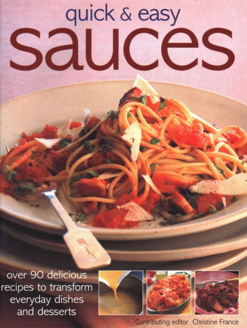 Quick & Easy Sauces: Over 70 delicious recipes to transform everyday dishes and desserts