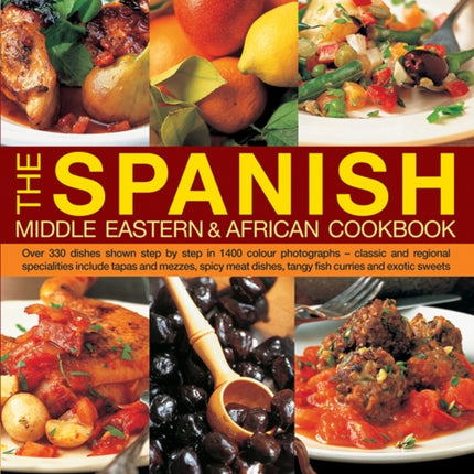 The Spanish, Middle Eastern & African Cookbook: Over 330 Dishes, Shown Step by Step in 1400 Photographs - Classic and Regional Specialities Include Tapas and Mezzes, Spicy Meat Dishes, Tangy Fish Curries and Exotic Sweets