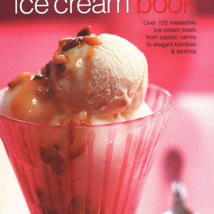 The Ice Cream Book: Over 150 irresistible ice cream treats from classic vanilla to elegant bombes & terrines