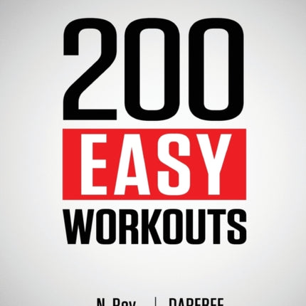 200 Easy Workouts: Easy to Follow Darebee Home Workout Routines To Maintain Your Fitness