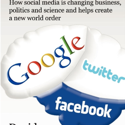 The Social Media Mind: How Social Media is Changing Business, Politics and Science and Helps Create a New World Order