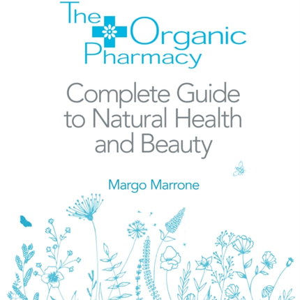 The Organic Pharmacy Complete Guide to Natural Health and Beauty