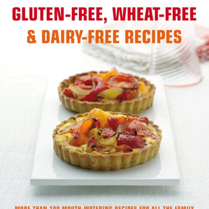 The Best Gluten-Free, Wheat-Free & Dairy-Free Recipes: More Than 100 Mouth-Watering Recipes for All the Family