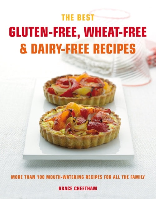 The Best Gluten-Free, Wheat-Free & Dairy-Free Recipes: More Than 100 Mouth-Watering Recipes for All the Family