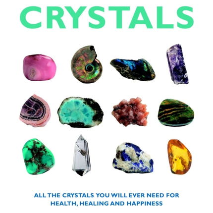 Essential Guide to Crystals: All the Crystals You Will Ever Need for Health, Healing, and Happiness