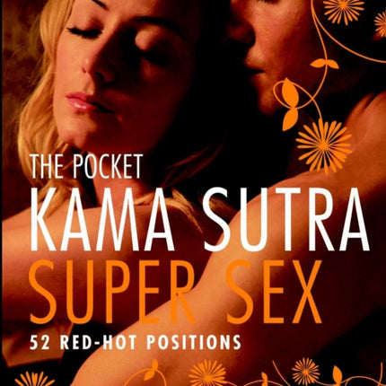 The Pocket Kama Sutra Super Sex: 52 Red-hot Positions