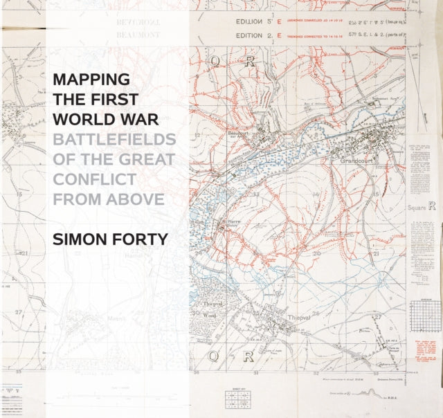 Mapping The First World War: Battlefields of the Great Conflict from Above