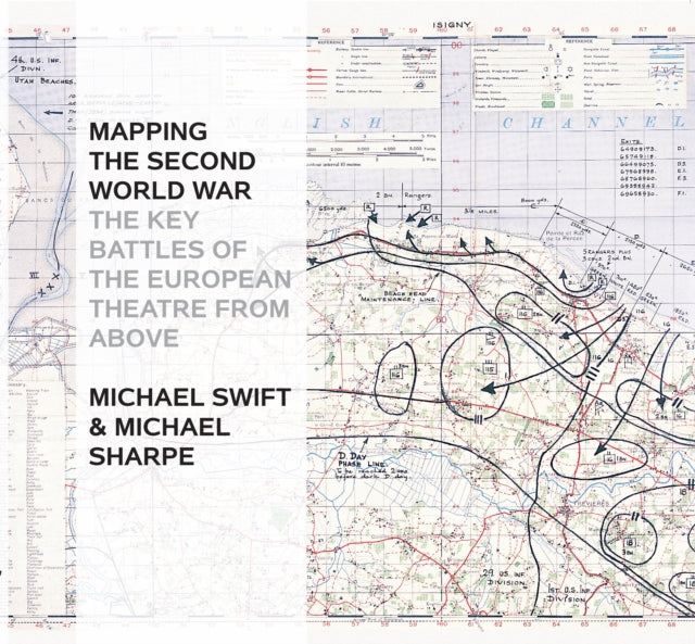 Mapping The Second World War: The Key Battles of the European Theatre from Above