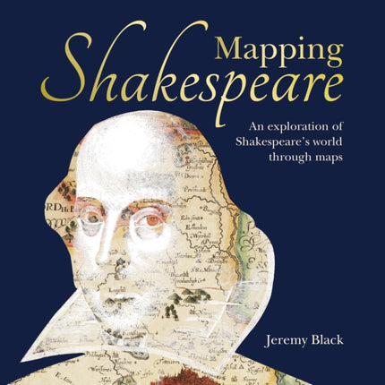 Mapping Shakespeare: An exploration of Shakespeare’s worlds through maps