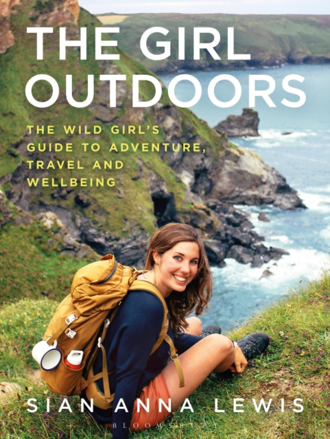 The Girl Outdoors: The Wild Girl’s Guide to Adventure, Travel and Wellbeing