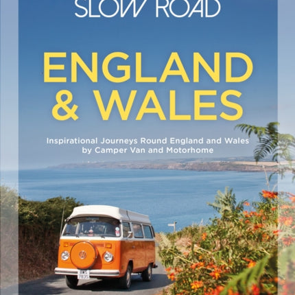 Take the Slow Road: England and Wales: Inspirational Journeys Round England and Wales by Camper Van and Motorhome