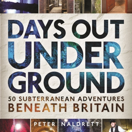 Days Out Underground: 50 subterranean adventures beneath Britain