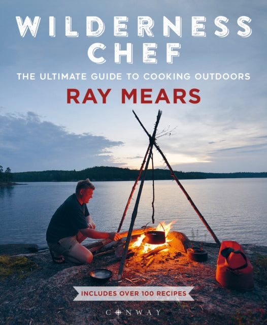 Wilderness Chef: The Ultimate Guide to Cooking Outdoors