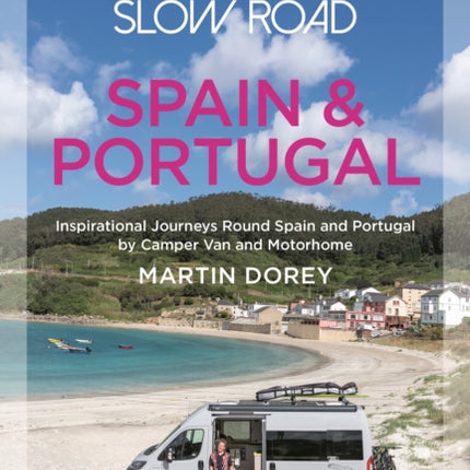 Take the Slow Road: Spain and Portugal: Inspirational Journeys Round Spain and Portugal by Camper Van and Motorhome