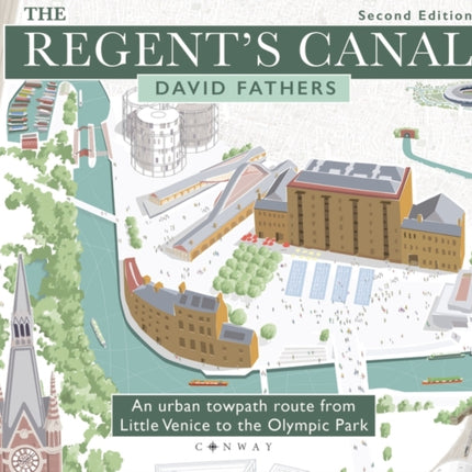 The Regent's Canal Second Edition: An urban towpath route from Little Venice to the Olympic Park