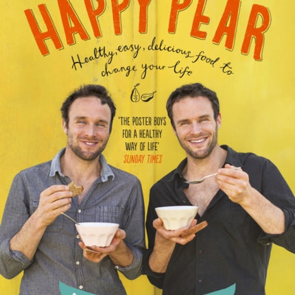 The Happy Pear: Healthy, Easy, Delicious Food to Change Your Life