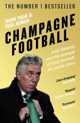 Champagne Football John Delaney and the Betrayal of Irish Football The Inside Story