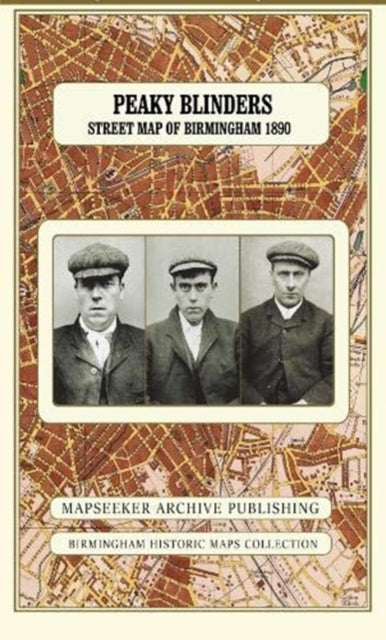 Peaky Blinders Fold Up Street Map of Birmingham 1892 - All Streets Roads and Avenues fully indexed to location grids - Map is surrounded by 22 real life character's that were labelled as "Peaky Blinders" including those who were later membe