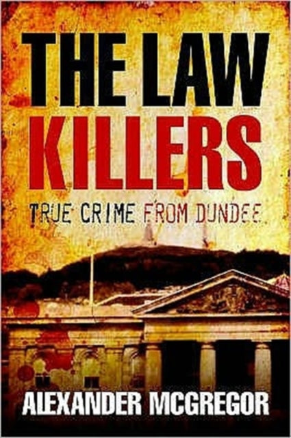 The Law Killers: True Crime from Dundee