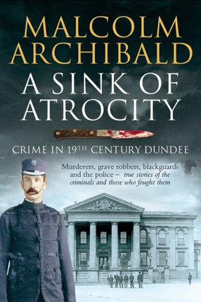 A Sink of Atrocity: Crime in 19th Century Dundee