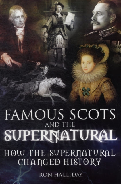 Famous Scots and the Supernatural: How the Supernatural Changed History