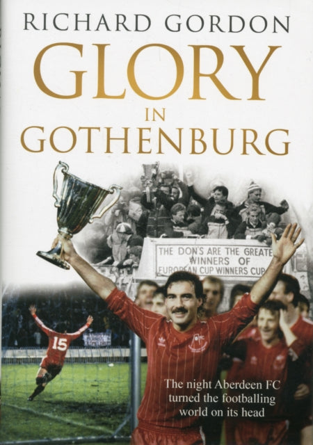 Glory in Gothenburg: The Night Aberdeen FC Turned the Footballing World on Its Head