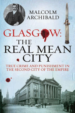 Glasgow: The Real Mean City: True Crime and Punishment in the Second City of the Empire