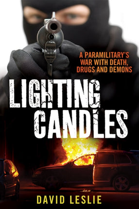 Lighting Candles: A Paramilitary's War with Death, Drugs and Demons