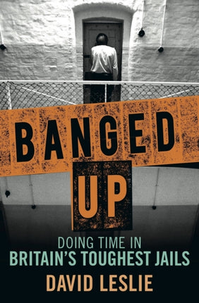 Banged Up!: Doing Time in Britain's Toughest Jails