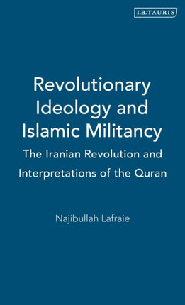 Revolutionary Ideology and Islamic Militancy: The Iranian Revolution and Interpretations of the Quran