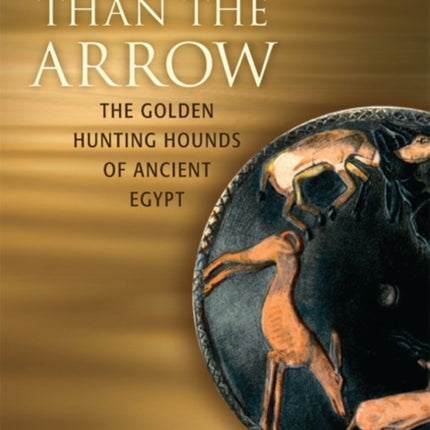 Swifter Than the Arrow: The Golden Hunting Hounds of Ancient Egypt