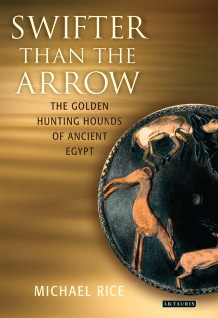 Swifter Than the Arrow: The Golden Hunting Hounds of Ancient Egypt