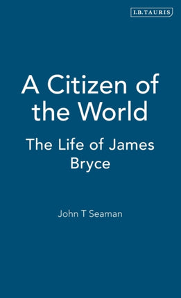 A Citizen of the World: The Life of James Bryce